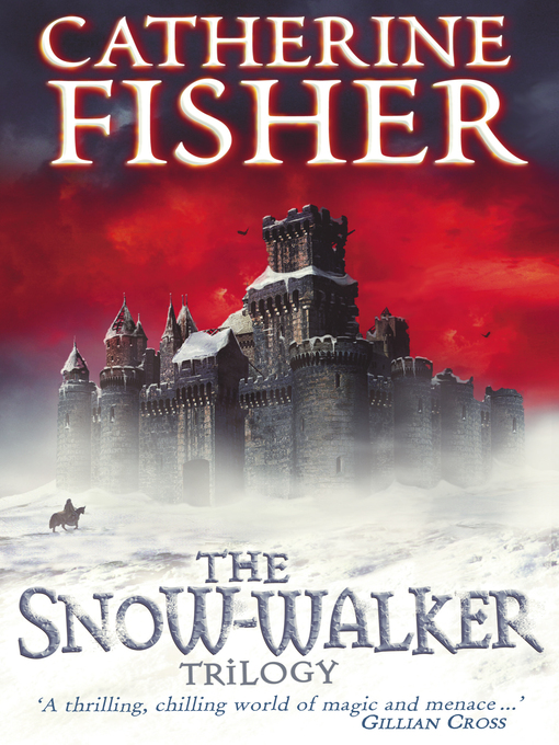Title details for The Snow-Walker Trilogy by Catherine Fisher - Available